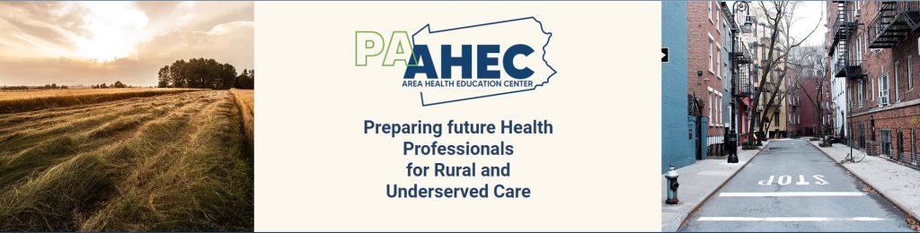PA AHEC (Area Health Education Center) - Preparing future health professionals for rural and underserved care with images of a farm field and a narrow city street lined with row homes.